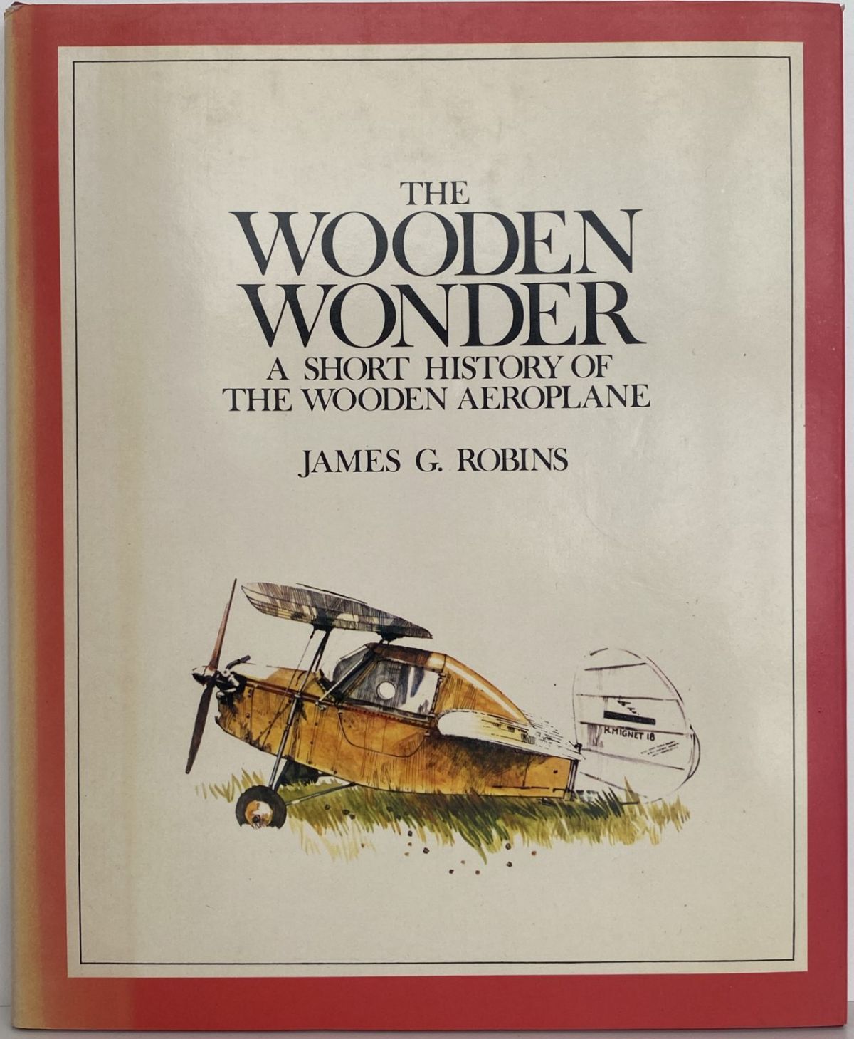 THE WOODEN WONDER: A short history of the wooden aeroplane