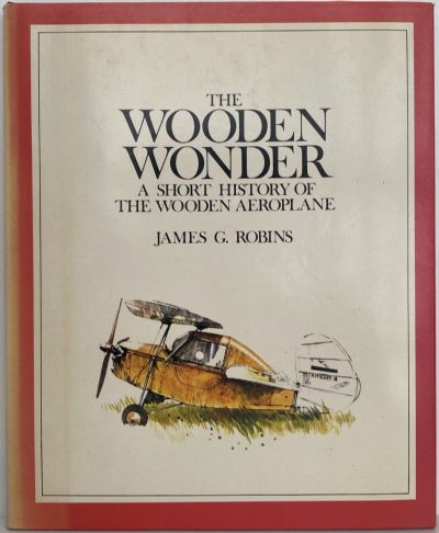 THE WOODEN WONDER: A short history of the wooden aeroplane 