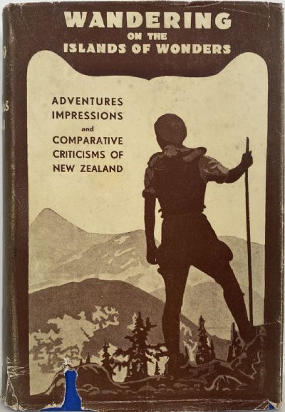 WANDERING ON THE ISLANDS OF WONDERS: Adventures impressions and comparative criticisms of NZ 