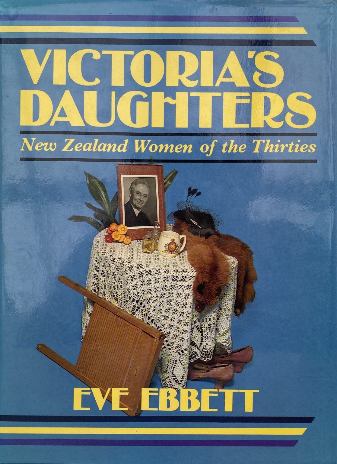 VICTORIA'S DAUGHTERS: New Zealand Women of The Thirties