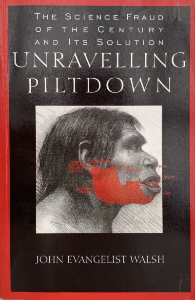 UNRAVELLING PILTDOWN: The science fraud of the Century and its Solution