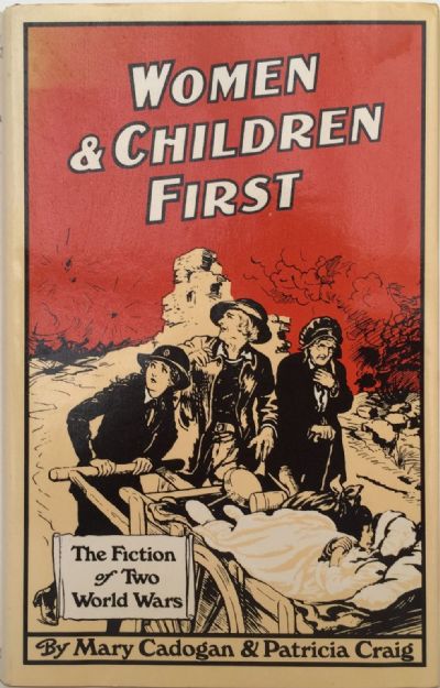 WOMEN AND CHILDREN FIRST: The Fiction of Two World Wars 