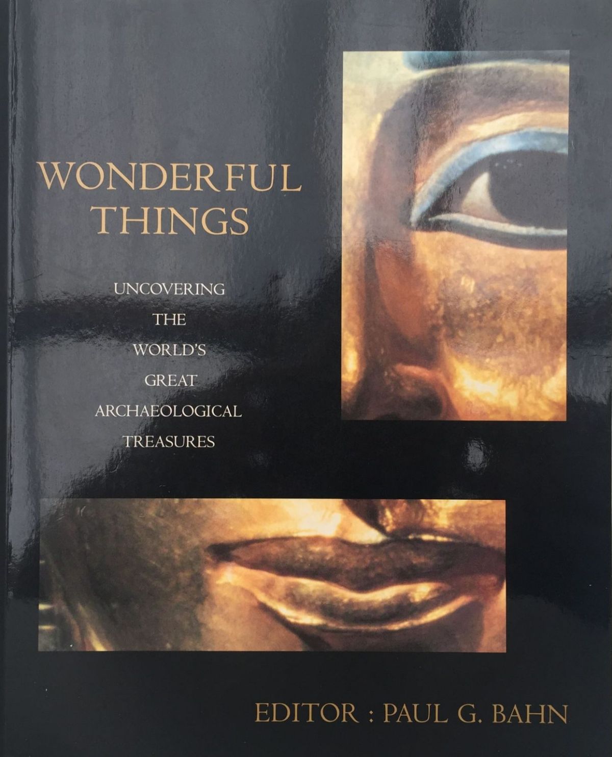 WONDERFUL THINGS: Uncovering The World`s Great Archaeological Treasures