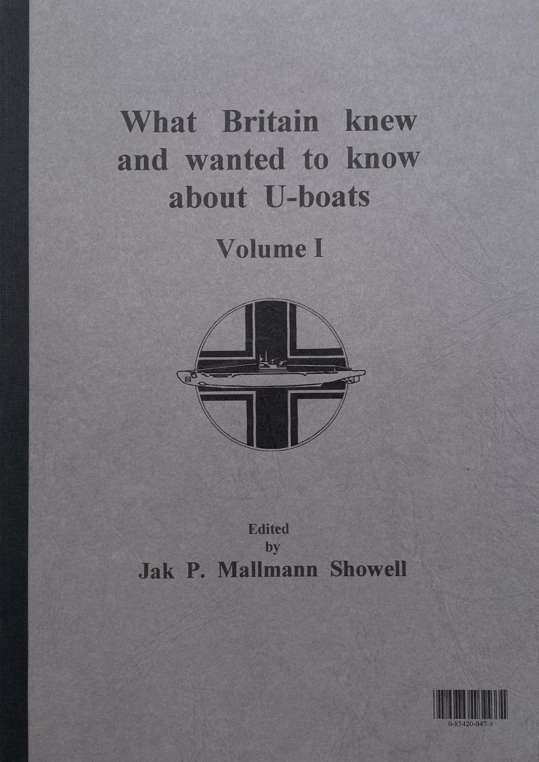 What Britain Knew and Wanted to Know about U-boats - Volume 1