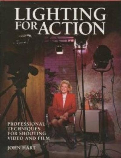 LIGHTING FOR ACTION: Professional Techniques for Shooting Video and Film 