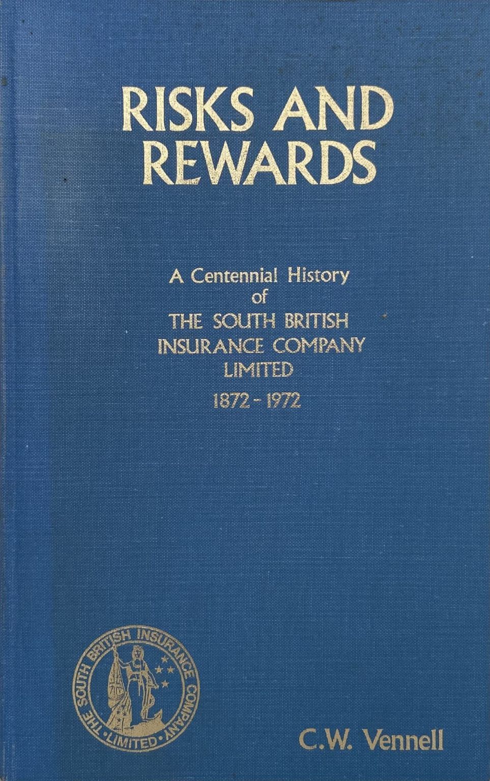 RISKS AND REWARDS: A History of The South British Insurance Co. 1872-1972