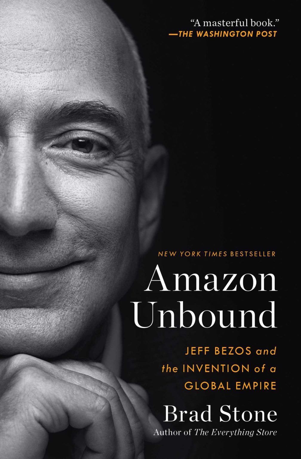 AMAZON UNBOUND: Jeff Bezos and the Invention of a Global Empire by Brad Stone