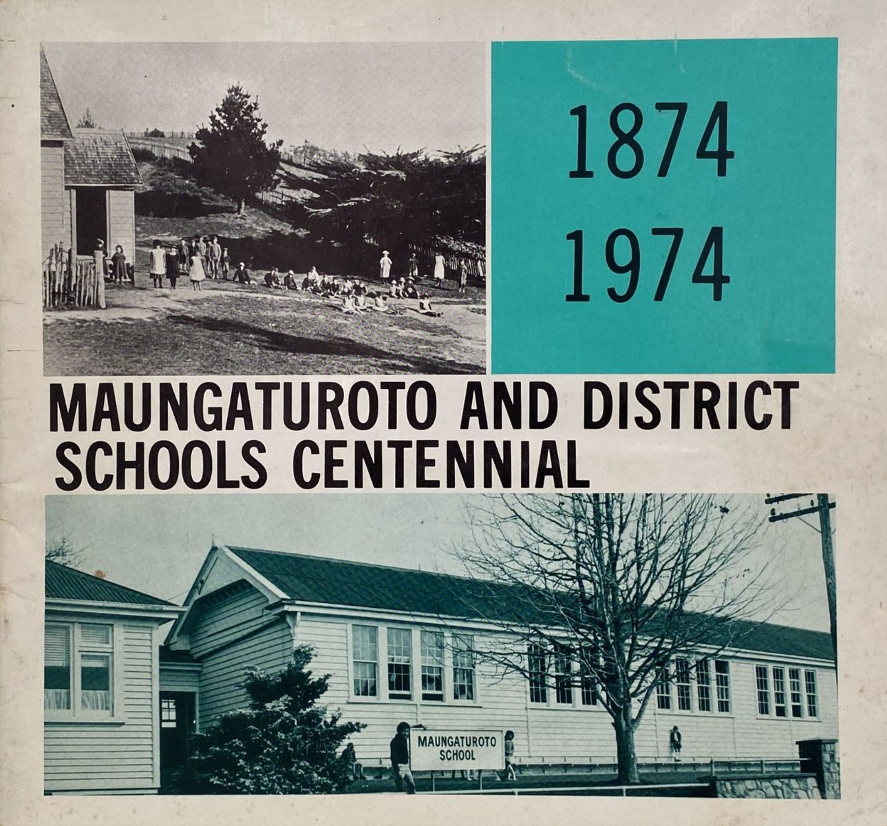 MAUNGATUROTO & DISTRICT: School Centennial 1874 - 1974