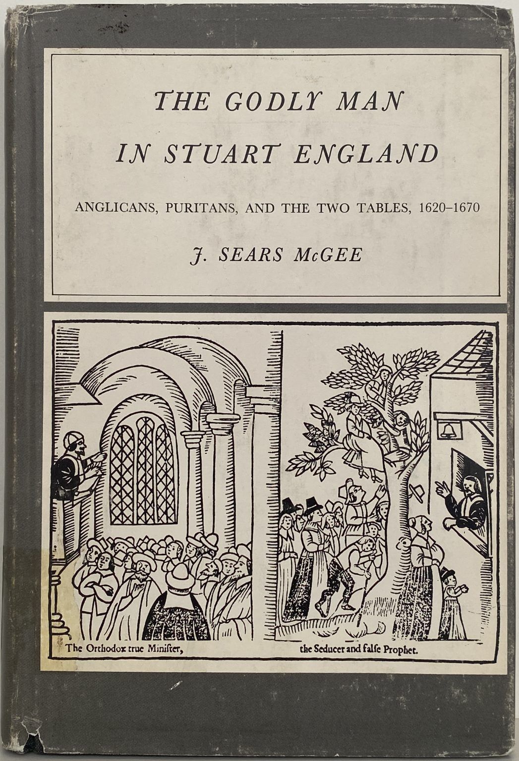 THE GODLY MAN IN STUART ENGLAND: Anglicans, Puritans, Two Tables 1620-1670
