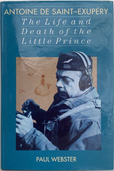 ANTOINE DE SAINT-EXUPERY: The Life and Death of the Little Prince 
