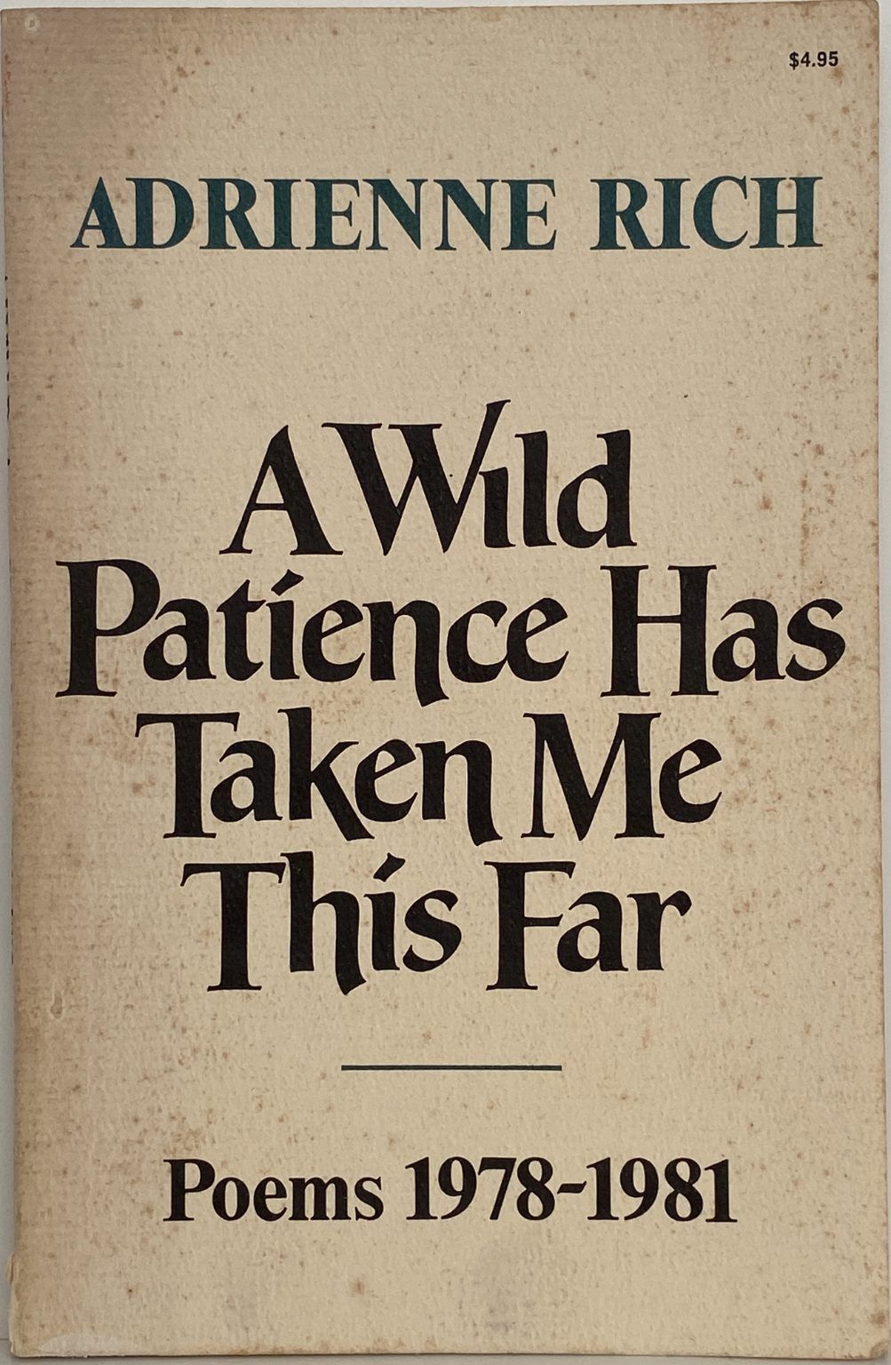 A WILD PATIENCE HAS TAKEN ME THI FAR: Poems 1978 - 1981