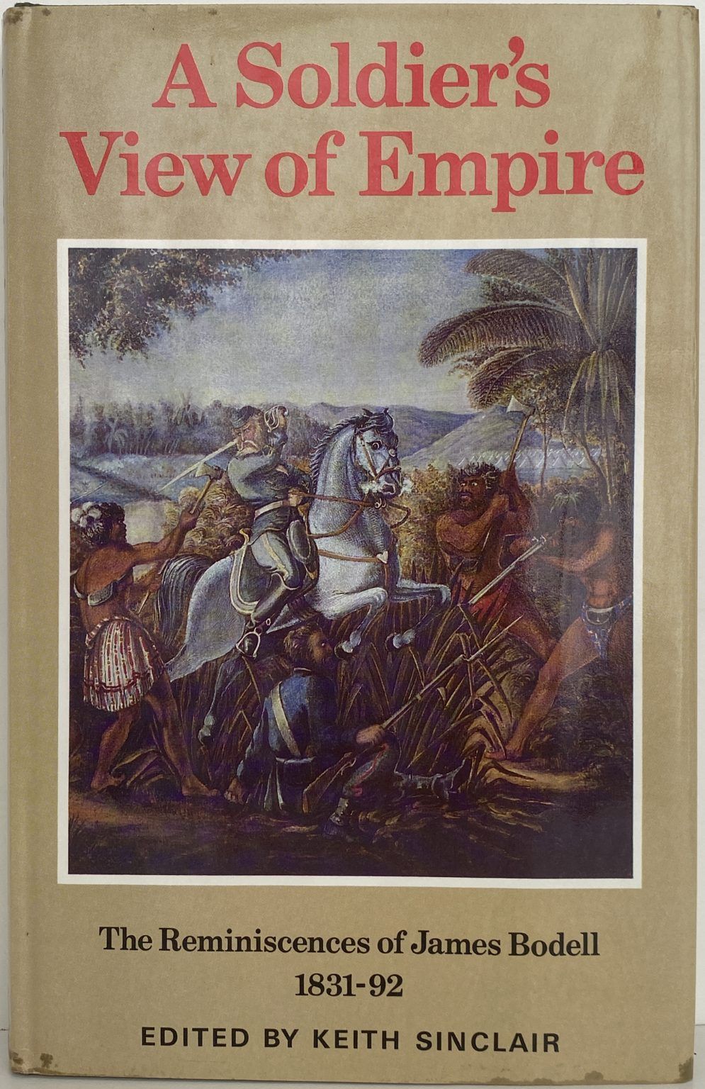 A SOLDIER'S VIEW OF EMPIRE: The reminiscences of James Bodell 1831-1892