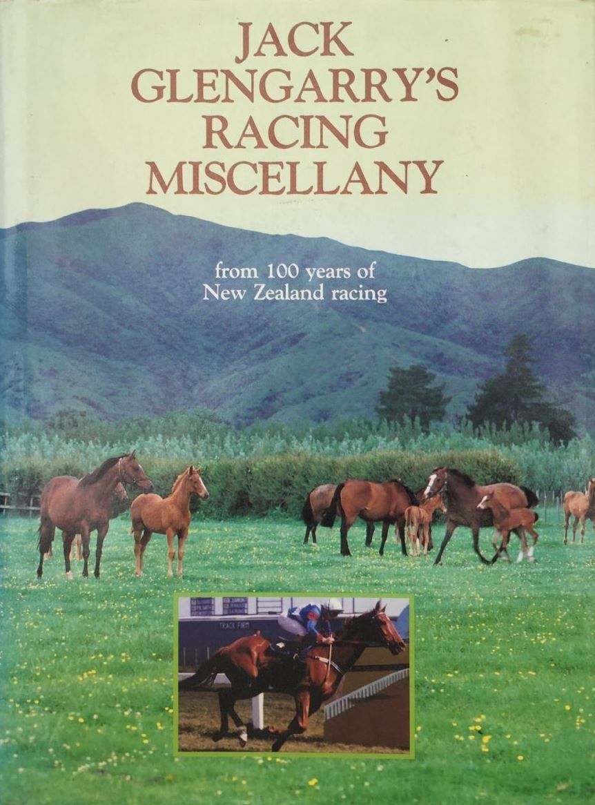 JACK GLENGARRY'S RACING MISCELLANY: from 100 Years of New Zealand Racing