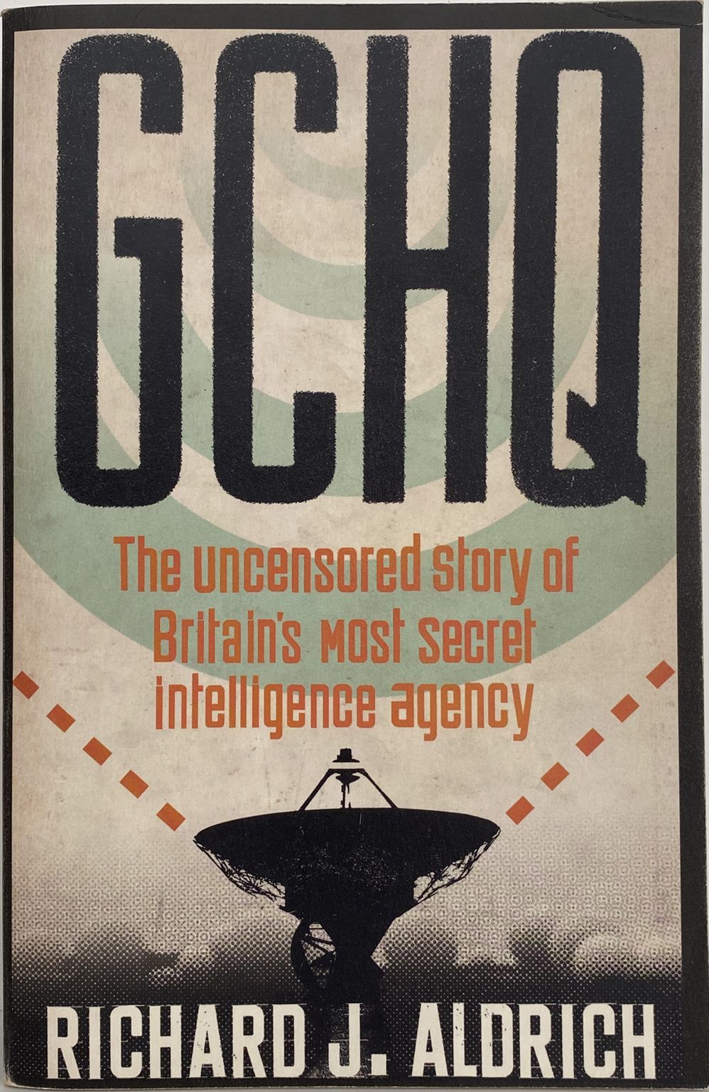 GCHQ: The Uncensored story of Britain's most secret intelligence agency