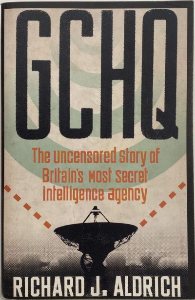 GCHQ: The Uncensored story of Britain's most secret intelligence agency 