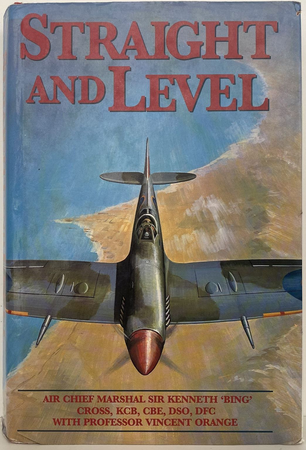 STRAIGHT AND LEVEL: Biography of Air Chief Marshal, Sir Kenneth 'Bing' Cross