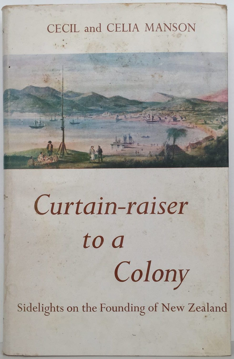 CURTAIN-RAISER TO A COLONY: Sidelights On The Founding of New Zealand