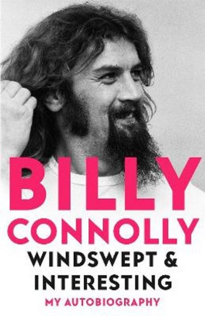BILLY CONNOLLY: Windswept & Interesting My Autobiography