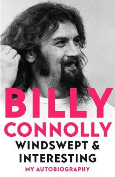 BILLY CONNOLLY: Windswept & Interesting My Autobiography