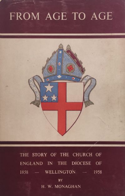 FROM AGE TO AGE: The Story of The Church of England, Wellington 1858 -1958 