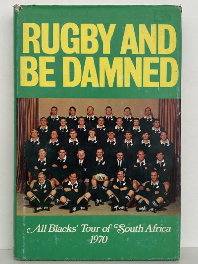 RUGBY AND BE DAMNED: The 1970 All Blacks In South Africa