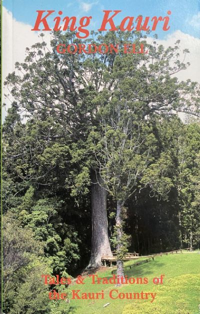 KING KAURI : Tales and Traditions of the Kauri Country 