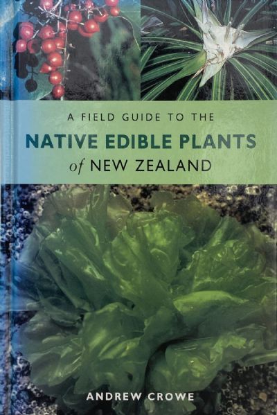 A FIELD GUIDE TO THE NATIVE EDIBLE PLANTS of New Zealand