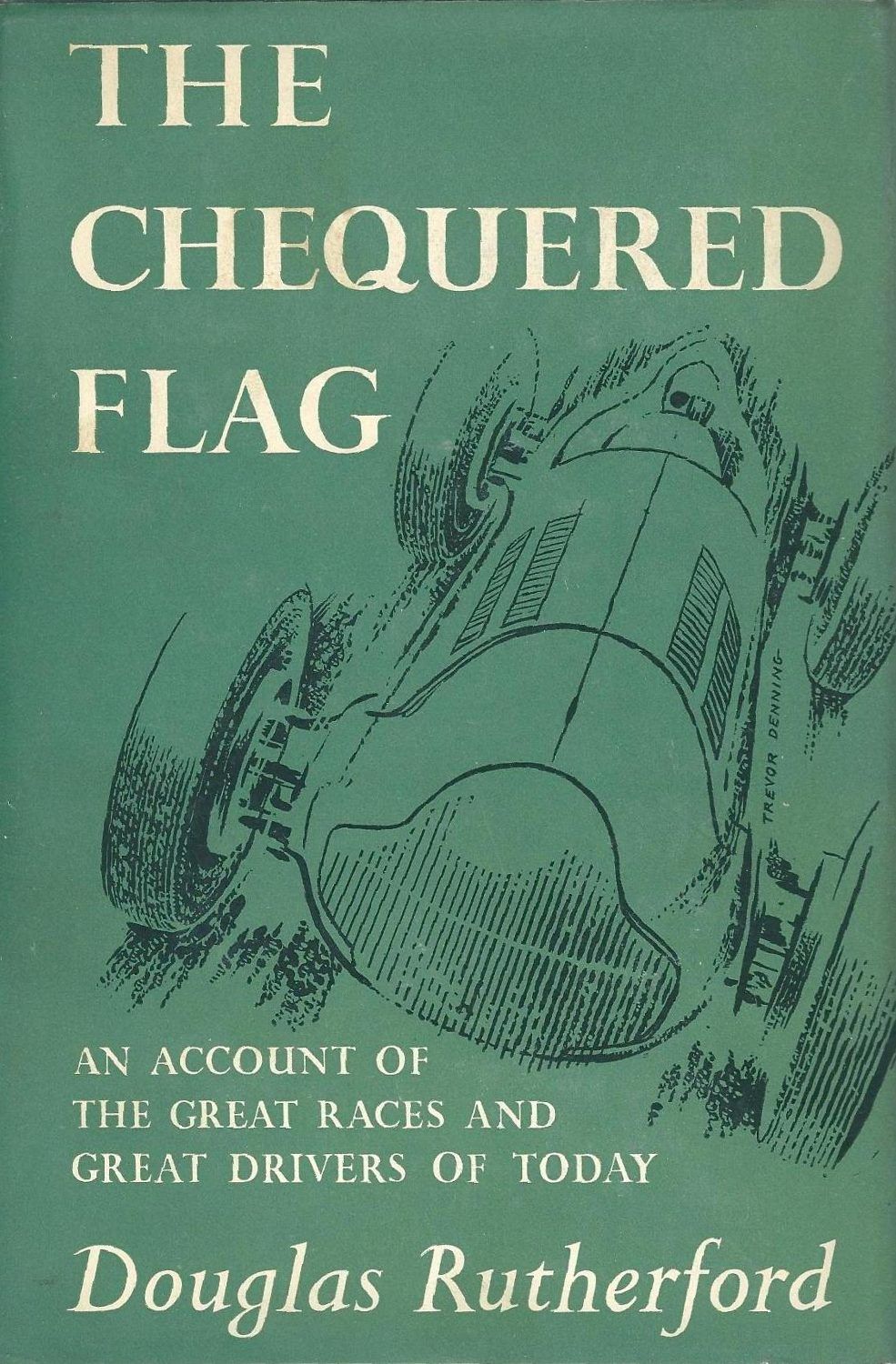 THE CHEQUERED FLAG: An Account of the Great Races and Drivers of Today