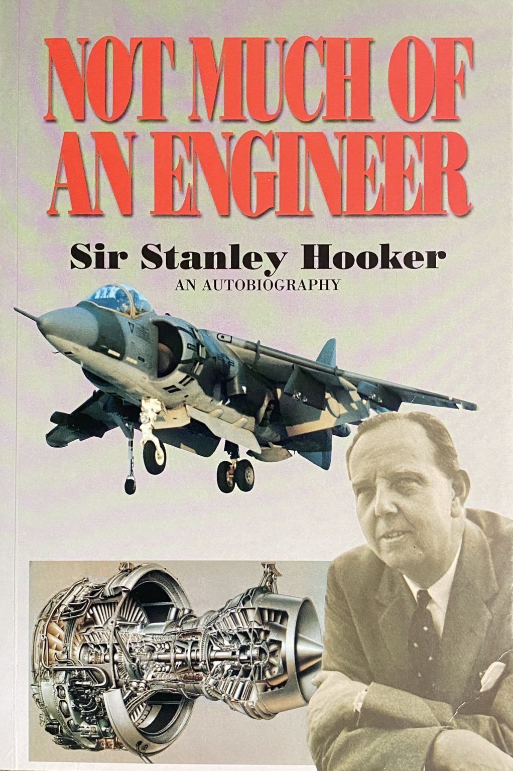 NOT MUCH OF AN ENGINEER: Autobiography of Sir Stanley Hooker