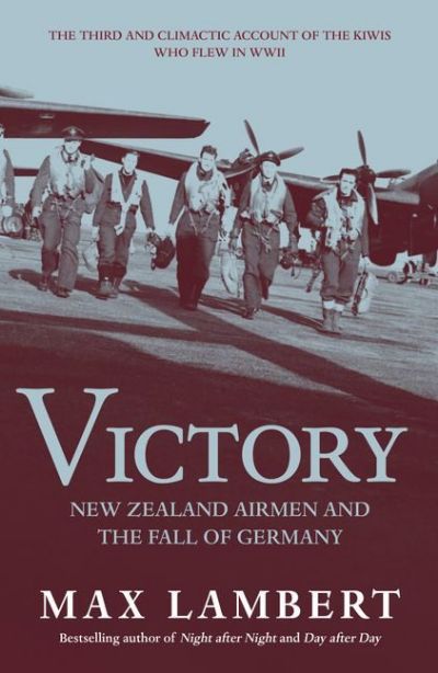 VICTORY: New Zealand Airmen and the fall of Germany 