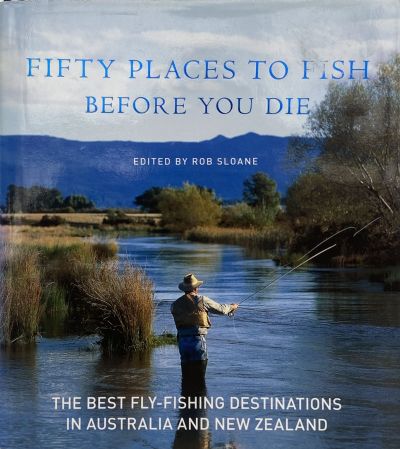 FIFTY PLACES TO FISH BEFORE YOU DIE: The best Fly-fishing Destinations 