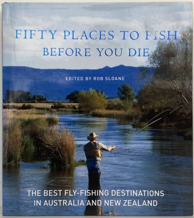 FIFTY PLACES TO FISH BEFORE YOU DIE: The best Fly-fishing Destinations