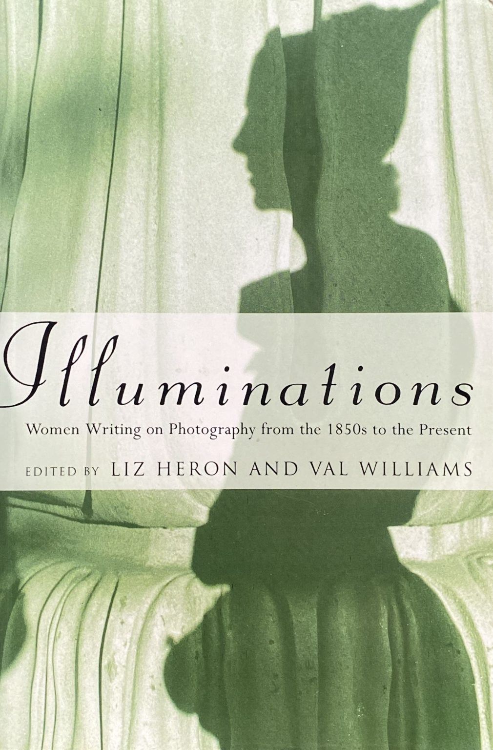 ILLUMINATIONS: Women Writing on Photography from the 1850's to the Present