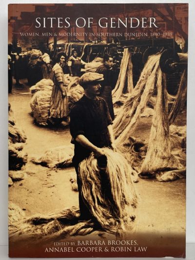 SITES OF GENDER: Women, Men & Modernity in Southern Dunedin 1890 - 1939