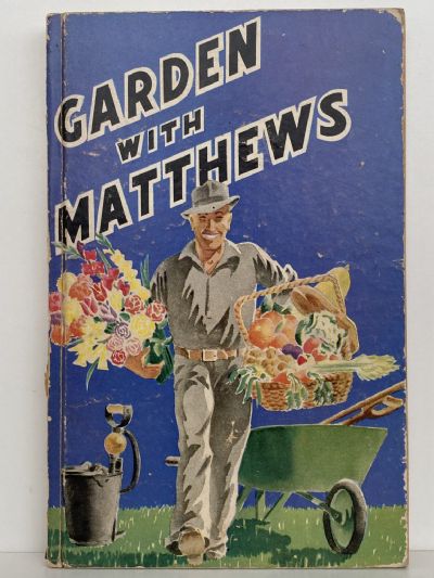 GARDEN WITH MATTHEWS: Highlights on the Art of Growing Fruit, Flowers and Veges