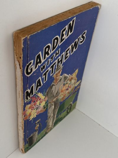 GARDEN WITH MATTHEWS: Highlights on the Art of Growing Fruit, Flowers and Veges