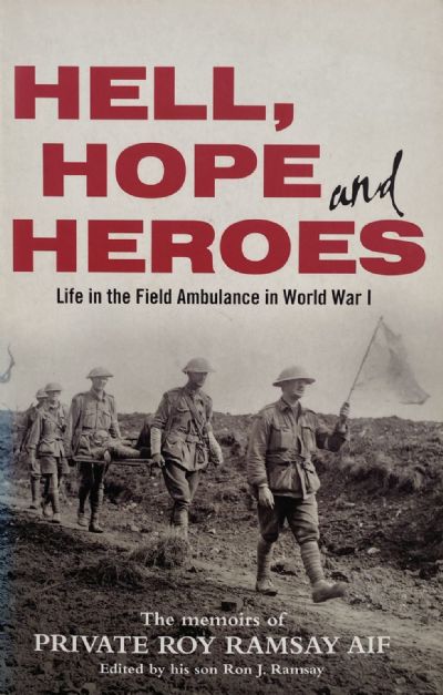HELL, HOPE and HEROES: Life in the Field Ambulance in World War 1 