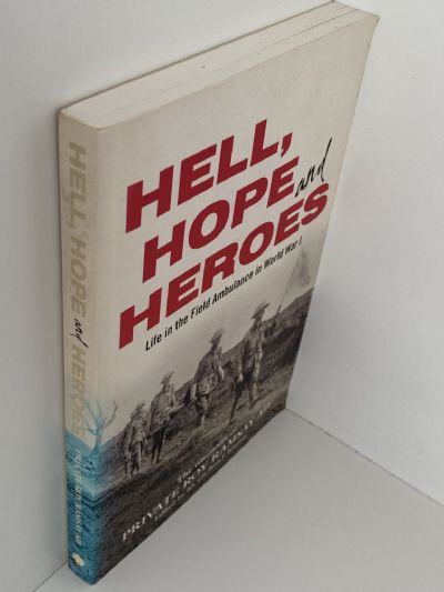 HELL, HOPE and HEROES: Life in the Field Ambulance in World War 1