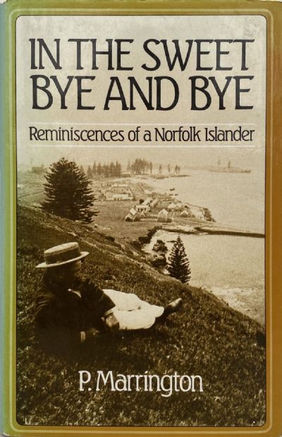 IN THE SWEET BYE AND BYE: Reminiscences of a Norfolk Islander 