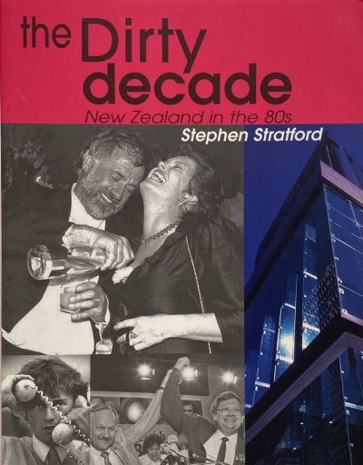 THE DIRTY DECADE: New Zealand in the 80's 