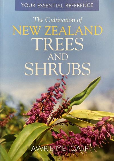 THE CULTIVATION OF NEW ZEALAND TREES AND SHRUBS: Your Essential Reference