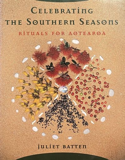 CELEBRATING THE SOUTHERN SEASONS: Rituals for Aotearoa 