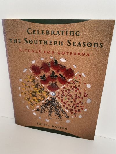 CELEBRATING THE SOUTHERN SEASONS: Rituals for Aotearoa