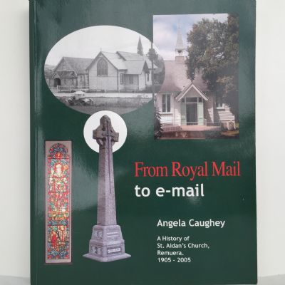 From Royal Mail to e-mail: A History of St. Aidan's Church, Remuera 1905 - 2005