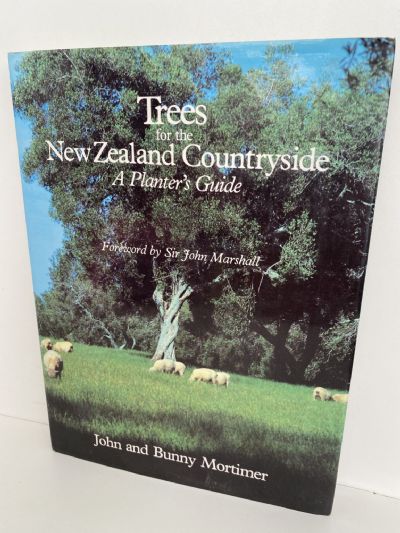 TREES FOR THE NEW ZEALAND COUNTRYSIDE: A Planters Guide