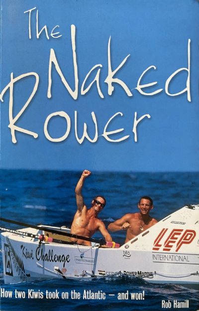 THE NAKED ROWER: How Two Kiwis Took on the Atlantic - and Won! 