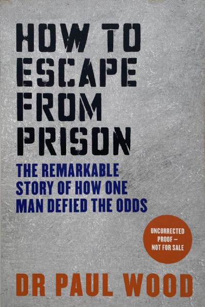 HOW TO ESCAPE FROM PRISION: The Remarkable Story of How One Man Defied the Odds