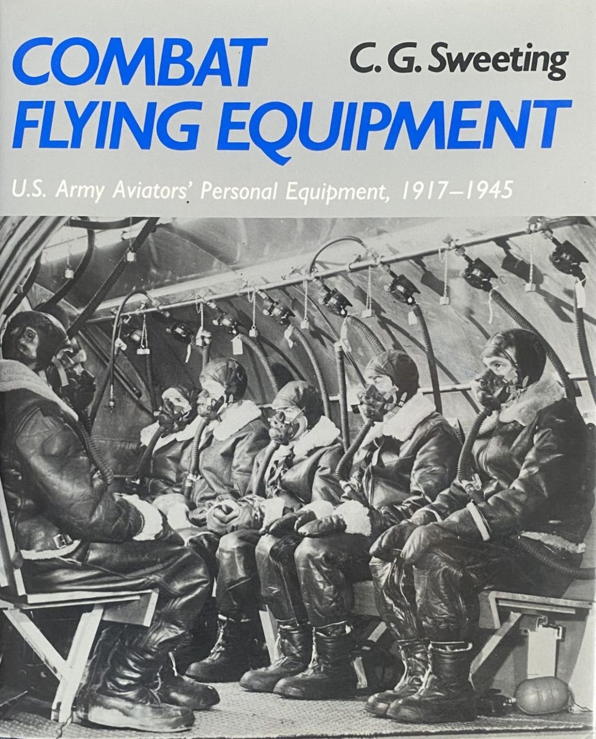COMBAT FLYING EQUIPMENT: U.S. Army Aviators' Personal Equipment 1917-1945