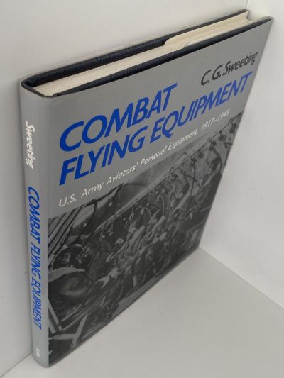 COMBAT FLYING EQUIPMENT: U.S. Army Aviators' Personal Equipment 1917-1945