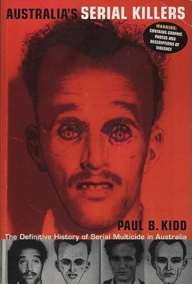 AUSTRALIA'S SERIAL KILLERS The Definitive History of Serial Multicide